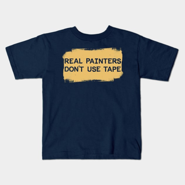 Real Painters Don't Use Tape Kids T-Shirt by mikevotava